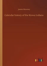 Calendar history of the Kiowa Indians by James Mooney Paperback Book