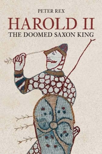 Harold II: The Doomed Saxon King: The Last Saxon King, Peter Rex, Very Good Book