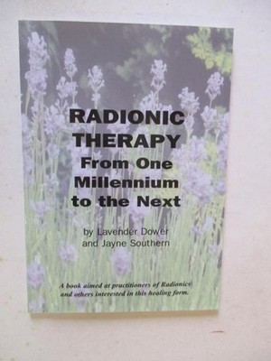 Dower, Lavender & Southern, Jayne: RADIONIC THERAPY FROM ONE MILLENNIUM TO THE N