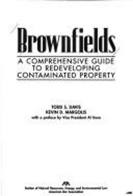 Brownfields : A Comprehensive Guide to Redeveloping Contaminated
