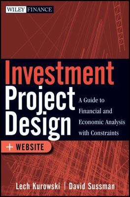 Investment Project Design: A Guide to Financial and Economic Analysis with C...