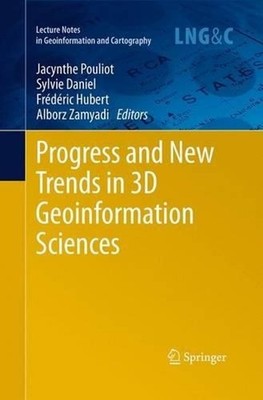 Progress and New Trends in 3D Geoinformation Sciences by Jacynthe Pouliot (Engli