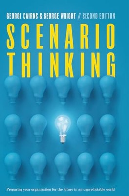 Scenario Thinking: Preparing Your Or..., Cairns, George