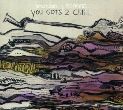 BRENDAN CANNING - YOU GOTS 2 CHILL [DIGIPAK] NEW CD