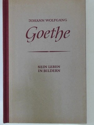 Johann Wolfgang Goethe / Sein Leben in 150 Bildern Hoyer, Walter: