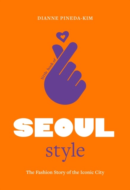 Little Book of Seoul Style by Dianne Pineda-Kim (Hardback Book)