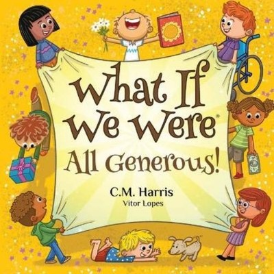 C M Harris What If We Were All Generous! (Paperback) What If We Were(r)