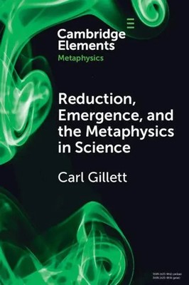 Reduction, Emergence and the Metaphysics in Science Carl Gillett Taschenbuch