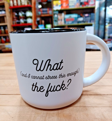 White Mug What the F*#k and I Cannot Stress This Enough