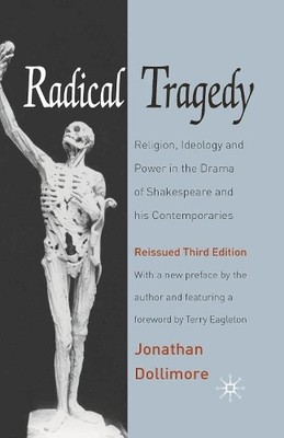 Radical Tragedy: Religion, Ideology..., Dollimore, Jona