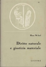 Diritto naturale e giustizia materiale - Hans Welzel (A. Giuffrè) [1965]