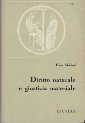 Diritto naturale e giustizia materiale - Hans Welzel (A. Giuffrè) [1965]