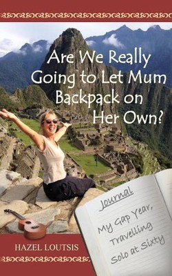 Are We Really Going to Let Mum Backpack on Her Own?: My Gap Year, Travelling Sol