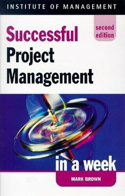 Successful Project Management in a week, 2nd edn (IAW) by Brown, Mark 0340705396