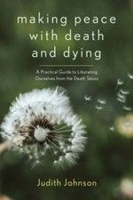Making Peace with Death and Dying: A Practic... 9781948626538 by Johnson, Judith