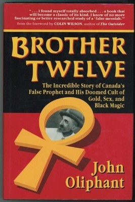 Brother Twelve: The Incredible Story of Canada's False Prophet - hardcover J...