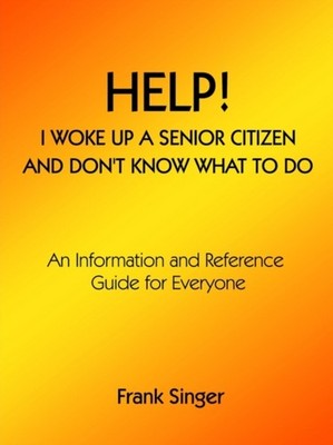Singer - Help! I Woke Up a Senior Citizen and Don't Know What to Do  A - X555z