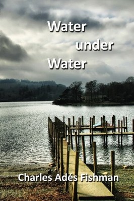 WATER UNDER WATER By Charles Ades Fishman **BRAND NEW**