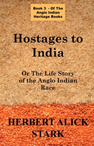 Hostages To India: OR The Life Story of the Anglo Indian Race-He