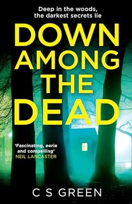 Down among the Dead : Deep In The Woods, The Darkest Secrets Lie by C. S. ...