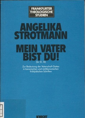 ''Mein Vater bist du!'' (Sir 51,10) Zur Bedeutung der Vaterschaft Gottes in kanoni