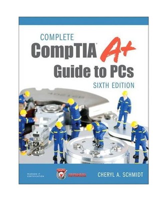 Complete Comptia A+ Guide to PCs, Cheryl Schmidt