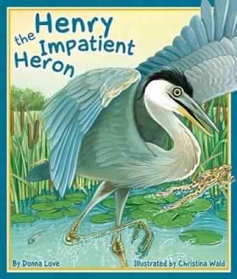 Henry the Impatient Heron - Paperback By Donna Love - VERY GOOD