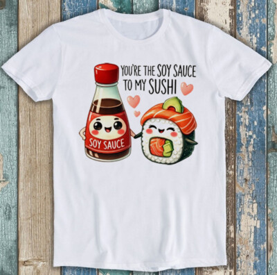 T-Shirt Valentinstag You're The Sojasauce To My Sushi lustig Geschenk 1990