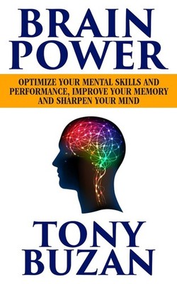 Brain Power: Optimize Your Mental Skills and Performance, Improve Your Memory an