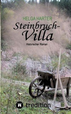 Steinbruchvilla: Vom Mut ein Haus zu bauen in den hungrigen Jahren nach 1945 by