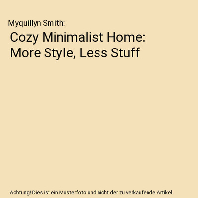 Cozy Minimalist Home: More Style, Less Stuff, Myquillyn Smith