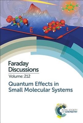 Quantum Effects in Small Molecular Systems : Faraday Discussion 212, Hardcove...