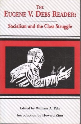 Eugene V. Debs Reader: Socialism and the Class Struggle Pelz, William A. (Ed.) a