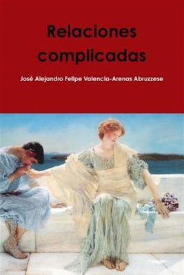 Relaciones complicadas, Paperback by Valencia-Arenas Abruzzese, Jose Alejandr...