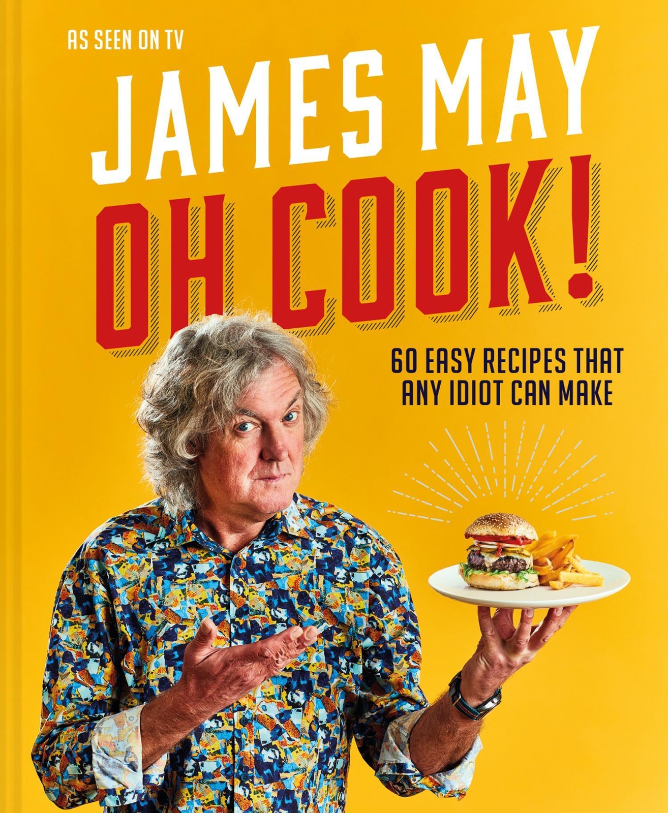 Thumbnail - Oh Cook | 60 Easy Recipes That Any Idiot Can Make | James May |