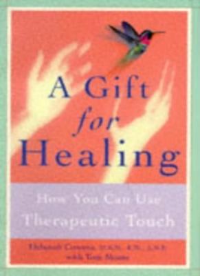 A Gift for Healing: How You Can Use Therapeutic Touch,Deborah Cowens