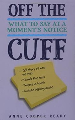 Off the Cuff : What to Say at a Moment's Notice Paperback Anne Co