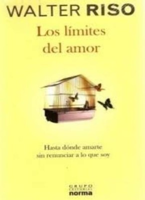 Los limites del amor: Hasta donde amarte sin renunciar a lo que 