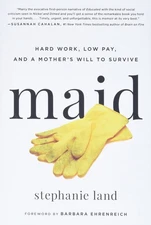 Maid: Hard Work, Low Pay, and a Mother's Will to Survive