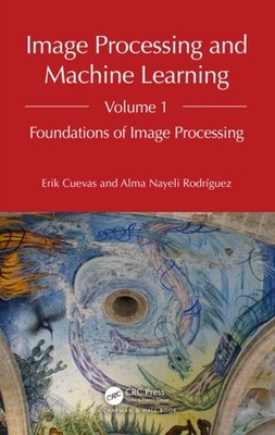 Image Processing and Machine Learning Volume 1 by Alma Nayeli Rodriguez HARDBACK