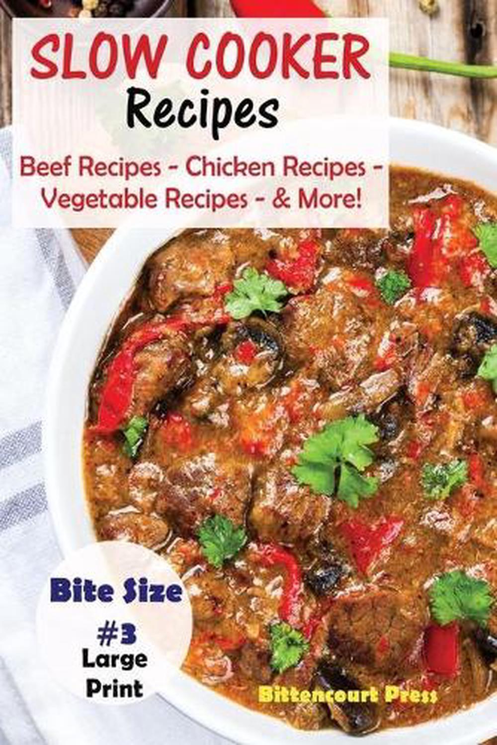 Slow Cooker Recipes - Bite Size #3: Beef Recipes - Chicken Recipes - Vegetable R