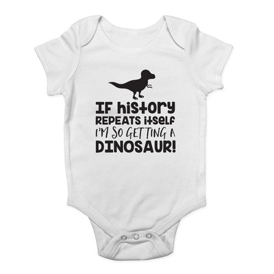 If History Repeats Itself I'm So Getting A Dinosaur Boy Girl Baby Weste Body