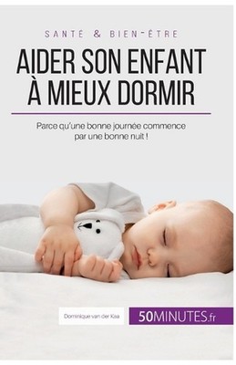 Aider son enfant mieux dormir - Premire partie: Parce qu'une bonne journ?e comme