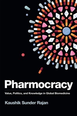 Pharmocracy : Value, Politics, & Knowledge in Global Biomedicine, Hardcover b...