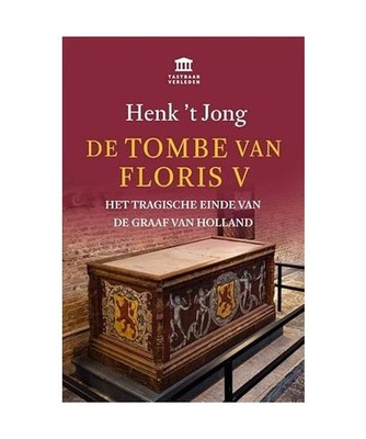 De tombe van Floris V: Het tragische einde van de graaf van Holland, 't Jong, He