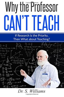 Why the Professor Can't Teach: If Research is the Priority, Then What about T-,