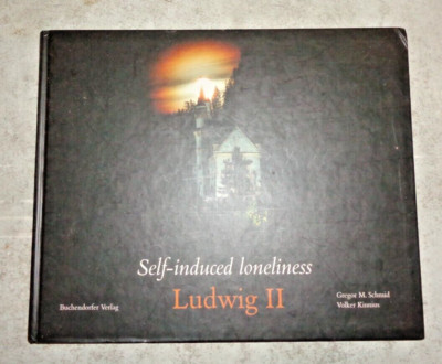 Self-induced loneliness - Ludwig II, Schmid, Gregor M. and Volker Kinniius +++++