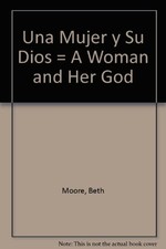 UNA MUJER Y SU DIOS (SPANISH EDITION) By Beth Moore