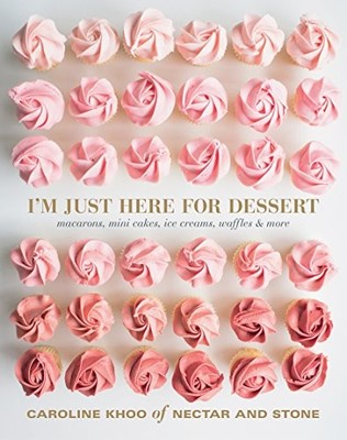 I'M Just Here for Dessert: Macarons, Mini Cakes, Ice Creams, Waf