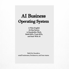AI Business Operating System: A Plain-English 90-Day System to Standardize Wo...